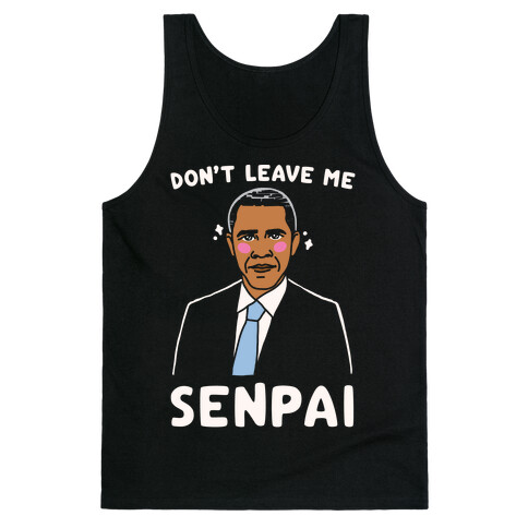 Don't Leave Me Senpai Obama White Print Tank Top