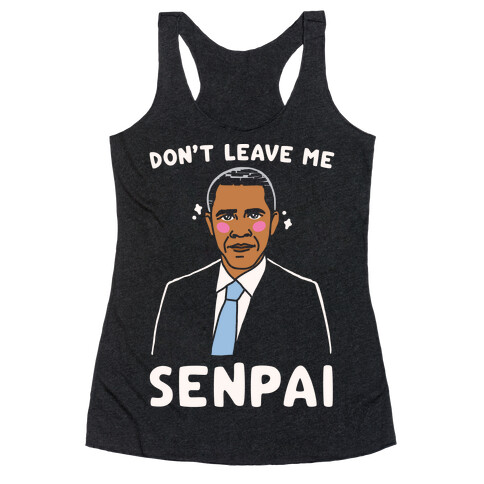 Don't Leave Me Senpai Obama White Print Racerback Tank Top