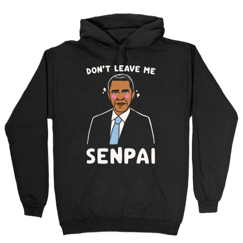 Don't Leave Me Senpai Obama White Print Hooded Sweatshirt