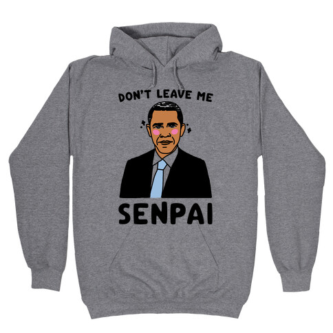 Don't Leave Me Senpai Obama  Hooded Sweatshirt