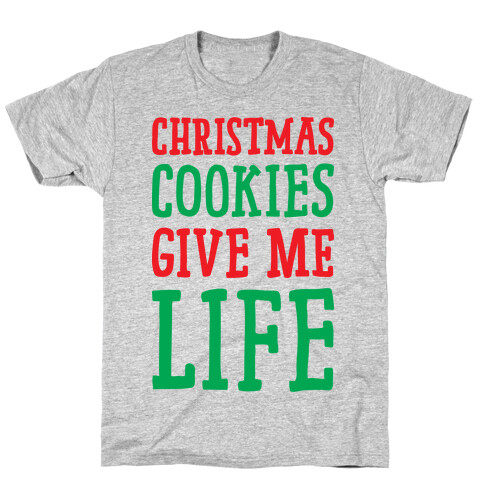 Christmas Cookies Give Me Life T-Shirt