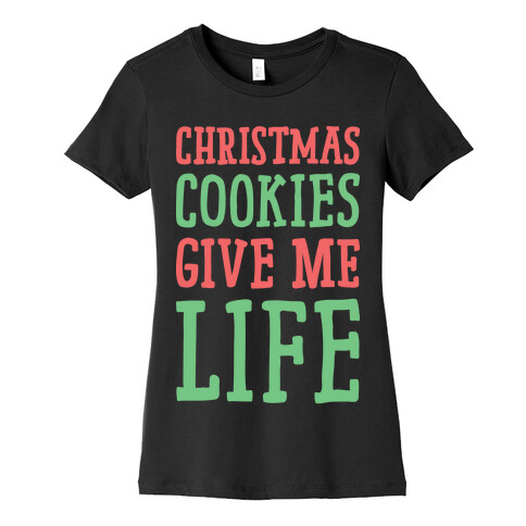 Christmas Cookies Give Me Life Womens T-Shirt
