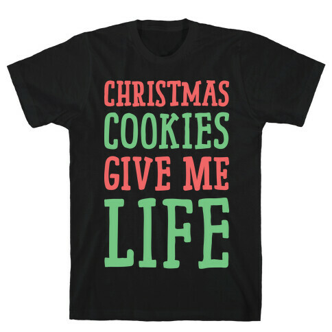 Christmas Cookies Give Me Life T-Shirt