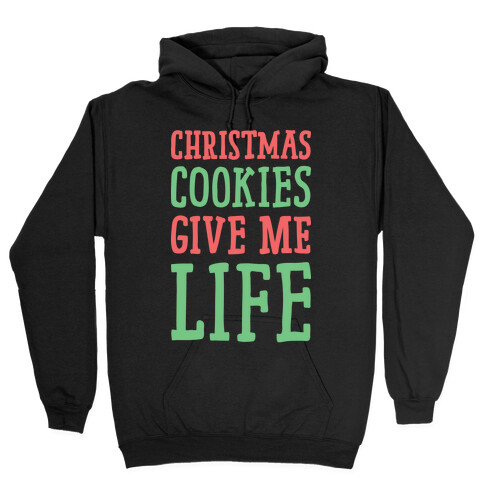 Christmas Cookies Give Me Life Hooded Sweatshirt