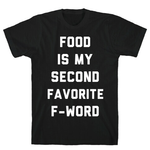 Food Is My Second Favorite Food T-Shirt