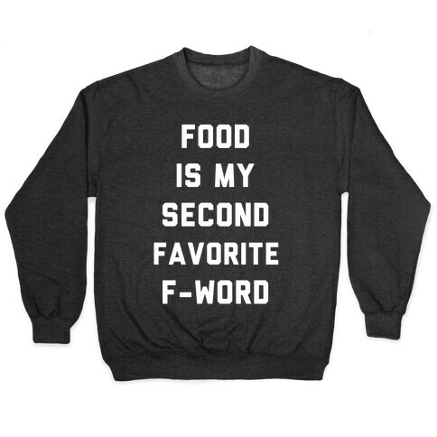 Food Is My Second Favorite Food Pullover