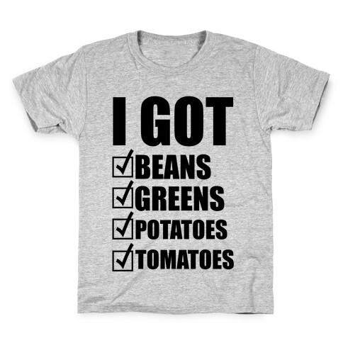 I Got Beans Greens Potatoes Tomatoes Kids T-Shirt