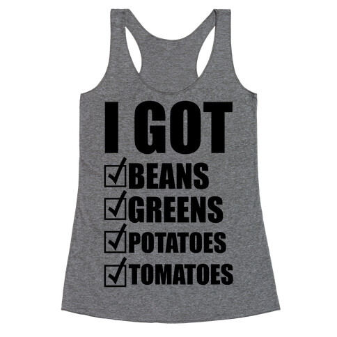 I Got Beans Greens Potatoes Tomatoes Racerback Tank Top