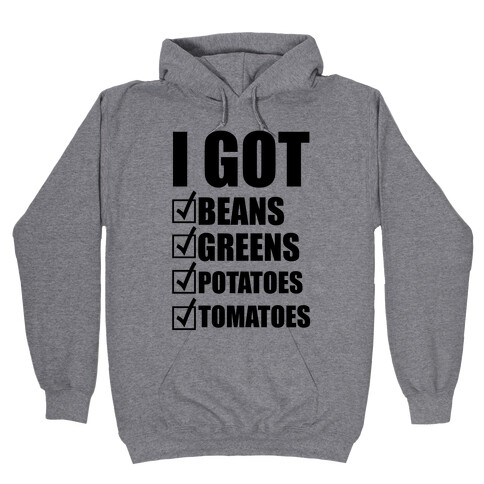I Got Beans Greens Potatoes Tomatoes Hooded Sweatshirt