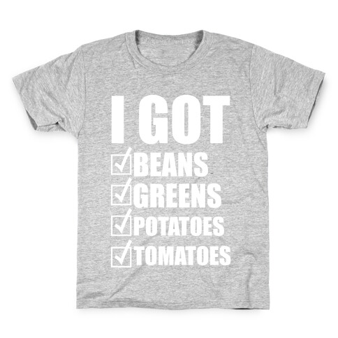 I Got Beans, Greens, Potatoes, Tomatoes Kids T-Shirt