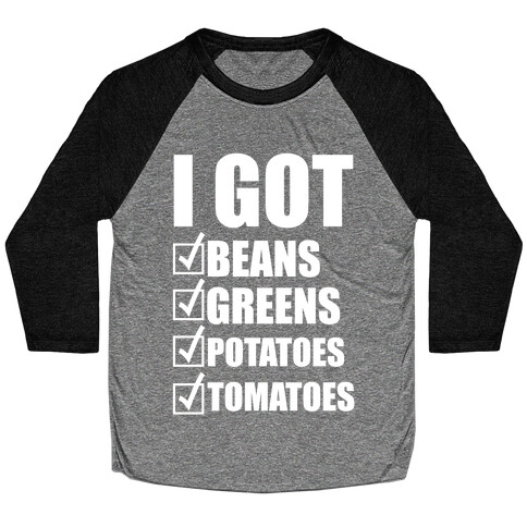 I Got Beans, Greens, Potatoes, Tomatoes Baseball Tee