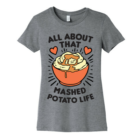 All About That Mashed Potato Life Womens T-Shirt