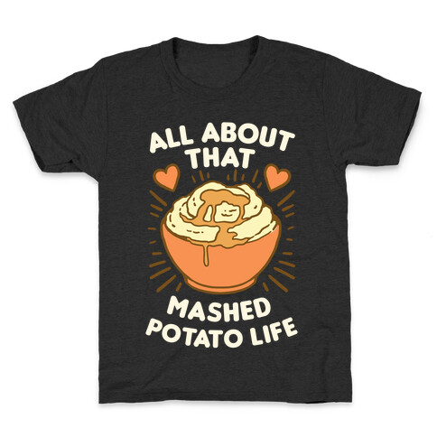 All About That Mashed Potato Life Kids T-Shirt