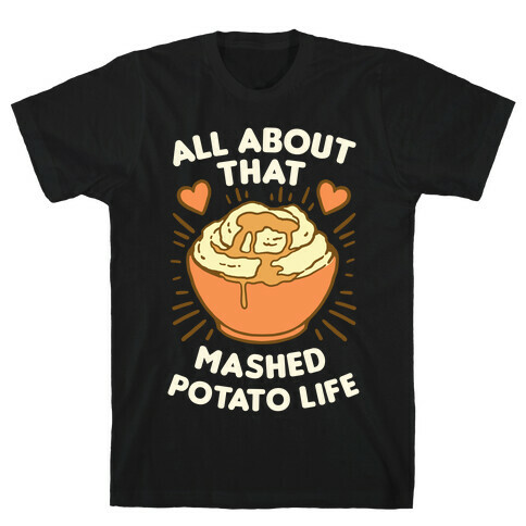 All About That Mashed Potato Life T-Shirt