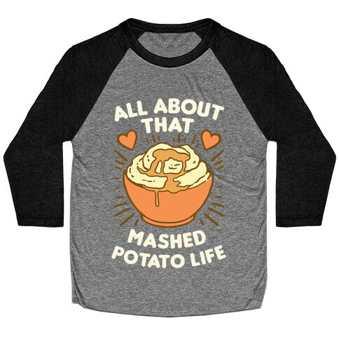 All About That Mashed Potato Life Baseball Tee
