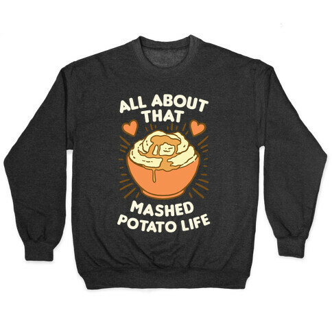 All About That Mashed Potato Life Pullover