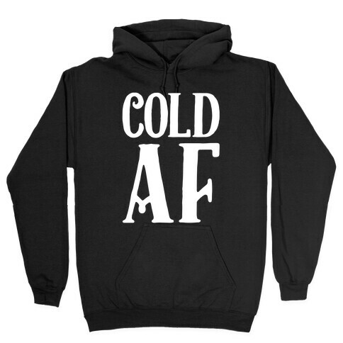 Cold AF Hooded Sweatshirt