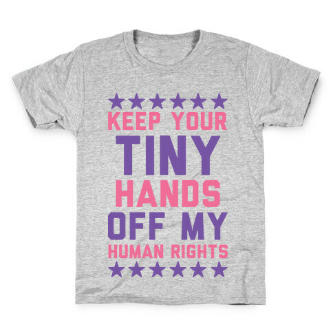 Keep Your Tiny Hands Off My Human Rights Kids T-Shirt