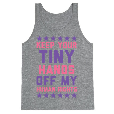 Keep Your Tiny Hands Off My Human Rights Tank Top