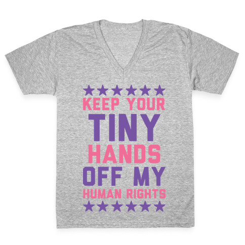 Keep Your Tiny Hands Off My Human Rights V-Neck Tee Shirt