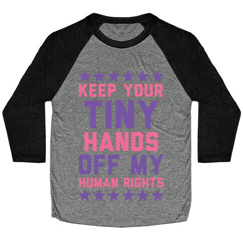 Keep Your Tiny Hands Off My Human Rights Baseball Tee