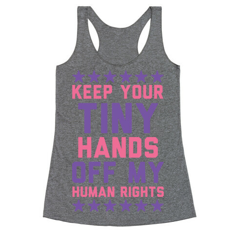 Keep Your Tiny Hands Off My Human Rights Racerback Tank Top