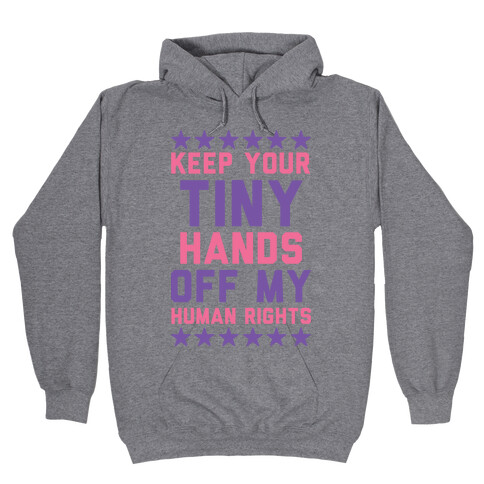 Keep Your Tiny Hands Off My Human Rights Hooded Sweatshirt
