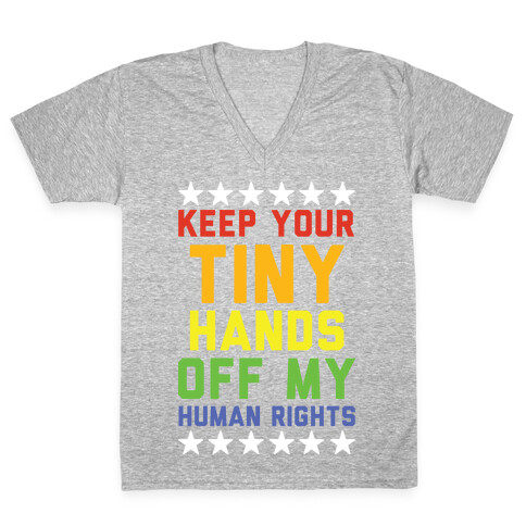 Keep Your Tiny Hands Off My Human Rights V-Neck Tee Shirt