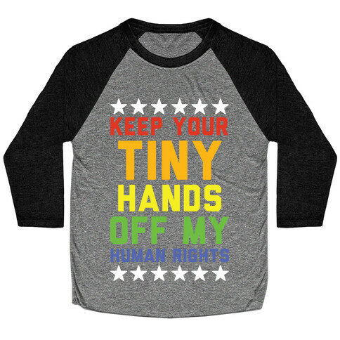 Keep Your Tiny Hands Off My Human Rights Baseball Tee