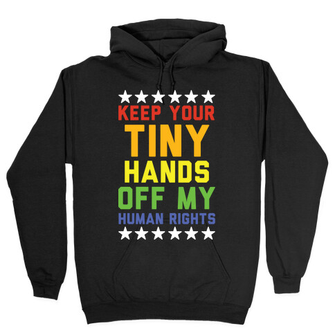 Keep Your Tiny Hands Off My Human Rights Hooded Sweatshirt