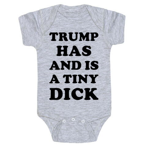 Trump Has And Is A Tiny Dick Baby One-Piece