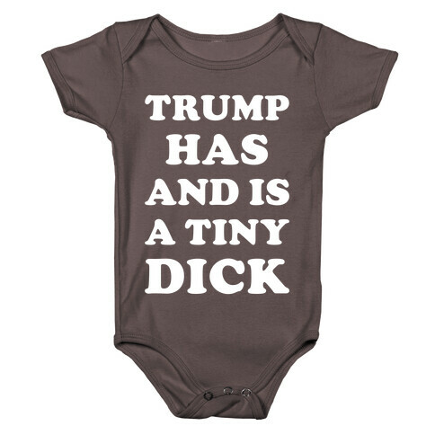 Trump Has and is a Tiny Dick Baby One-Piece