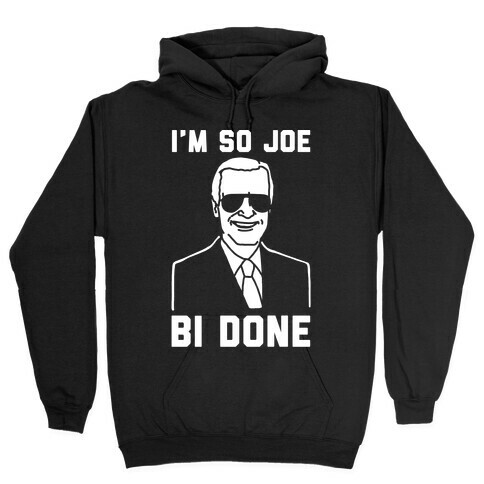 I'm So Joe Bi Done White Print Hooded Sweatshirt