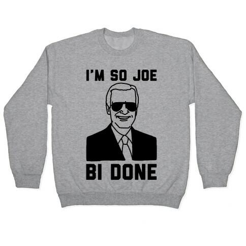 I'm So Joe Bi Done Pullover