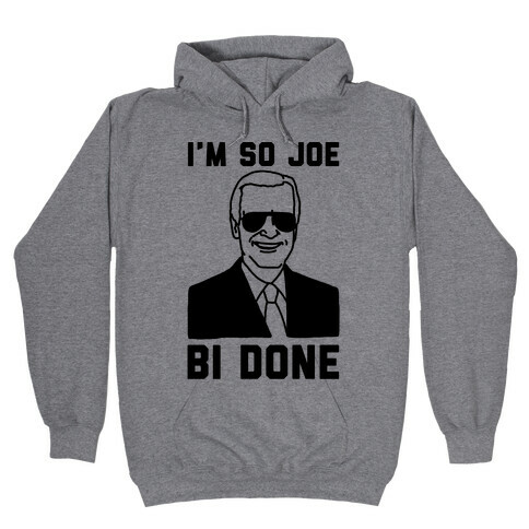 I'm So Joe Bi Done Hooded Sweatshirt