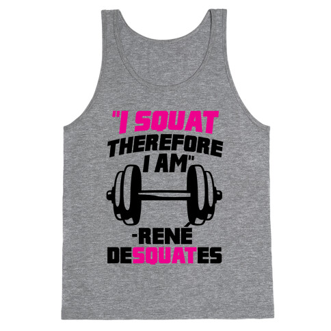 I Squat Therefore I Am Tank Top