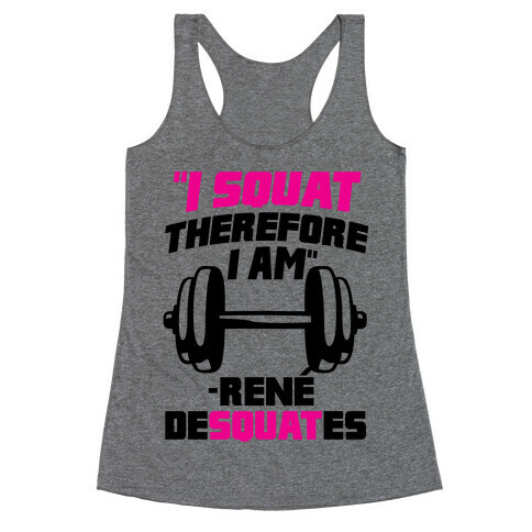 I Squat Therefore I Am Racerback Tank Top