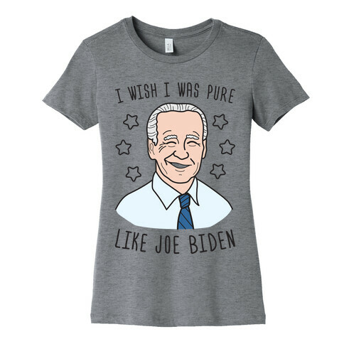 I Wish I Was Pure Like Joe Biden Womens T-Shirt