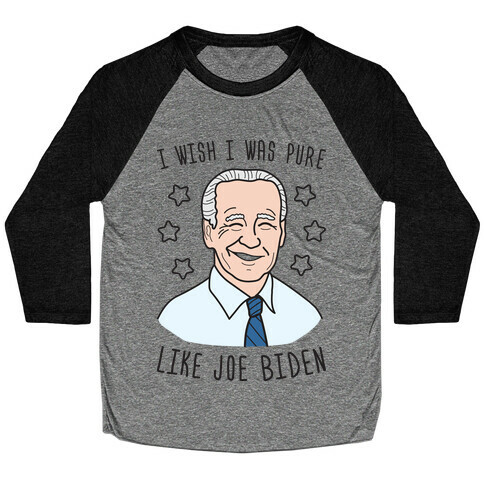 I Wish I Was Pure Like Joe Biden Baseball Tee