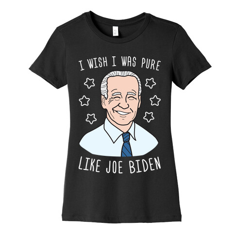 I Wish I Was Pure Like Joe Biden Womens T-Shirt