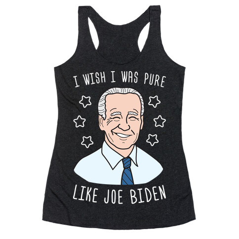 I Wish I Was Pure Like Joe Biden Racerback Tank Top