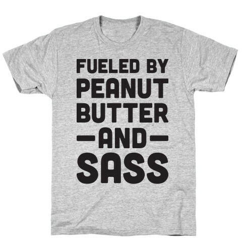Fueled By Peanut Butter And Sass T-Shirt