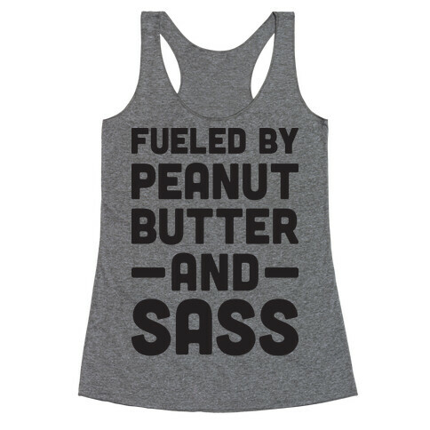 Fueled By Peanut Butter And Sass Racerback Tank Top