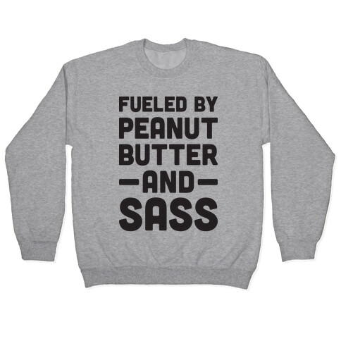 Fueled By Peanut Butter And Sass Pullover
