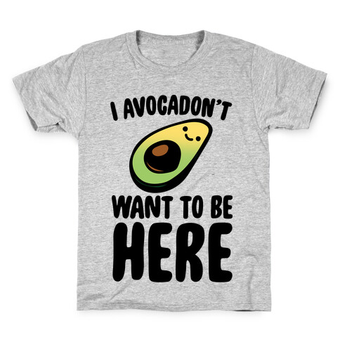 I Avocadon't Want To Be Here  Kids T-Shirt