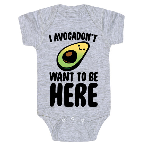 I Avocadon't Want To Be Here  Baby One-Piece