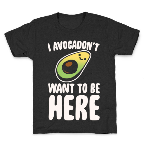 I Avocadon't Want To Be Here White Print Kids T-Shirt
