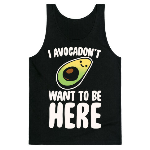 I Avocadon't Want To Be Here White Print Tank Top