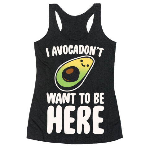 I Avocadon't Want To Be Here White Print Racerback Tank Top