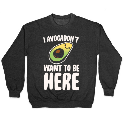I Avocadon't Want To Be Here White Print Pullover